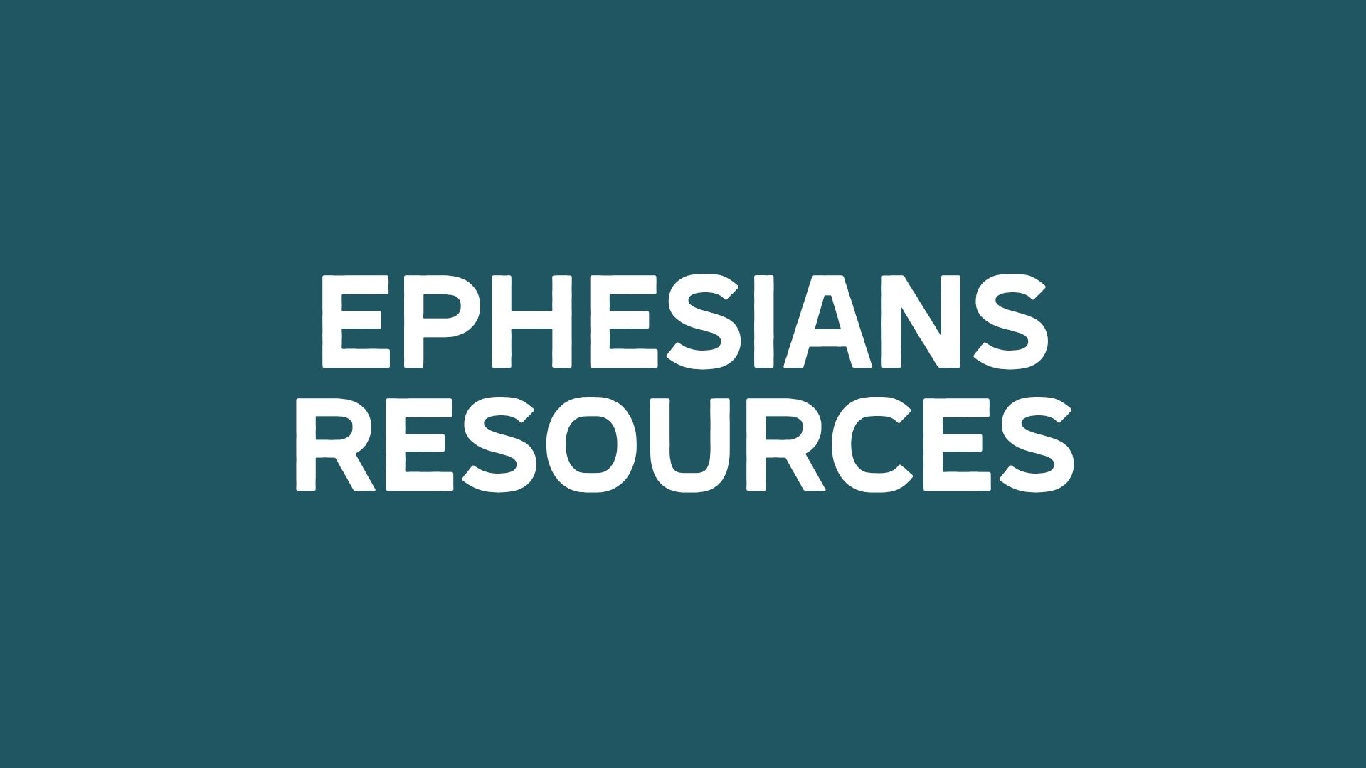 Ephesians Resources